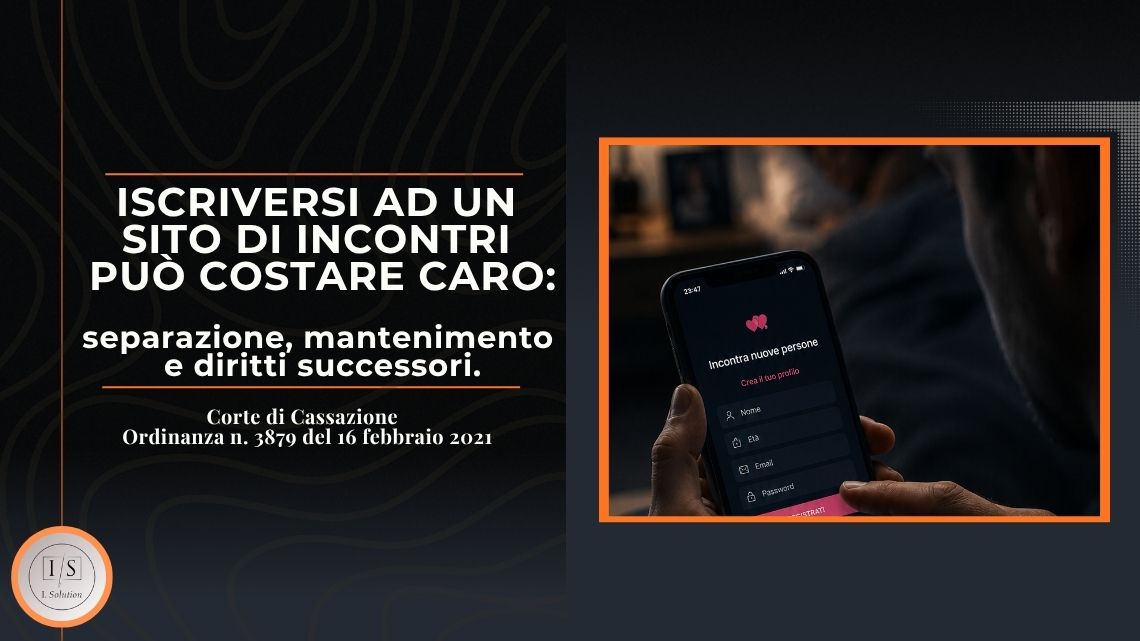 ISCRIVERSI AD UN SITO DI INCONTRI PUO' COSTARE CARO: separazione, mantenimento e diritti successori.
